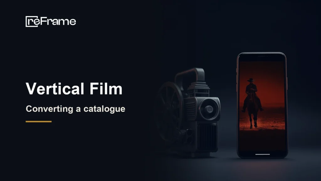 Vertical Film: How Studios Convert a Film Catalogue to Vertical