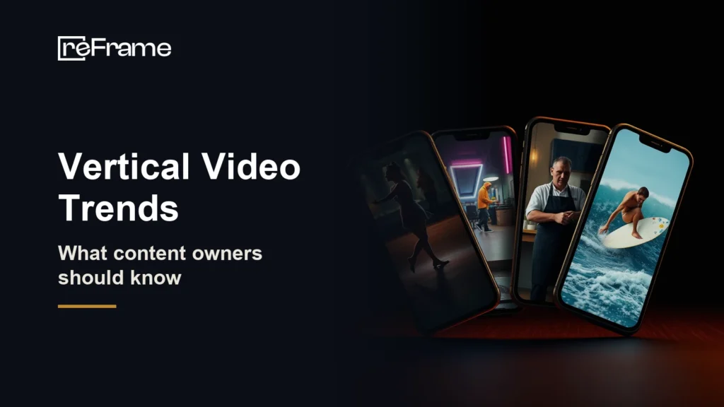 reFrame logo and the headline Vertical Video Trends, what content owners should know, beside four upright phones showing a dancer, a neon street, a chef and a surfer